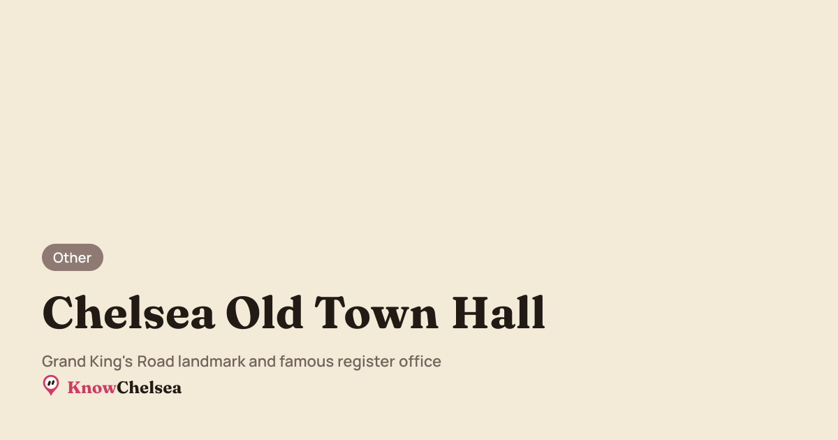 Chelsea Old Town Hall - King's Road Register Office | KnowChelsea